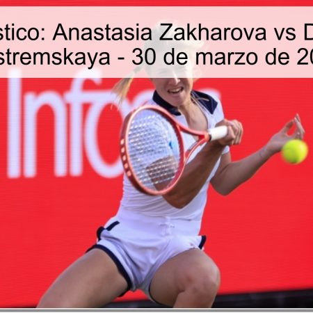 Pronóstico: Anastasia Zakharova vs Dayana Yastremskaya – 30 de marzo de 2026