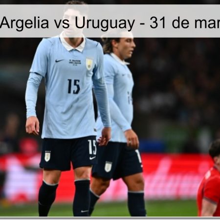 Pronóstico Argelia vs Uruguay – 31 de marzo de 2026
