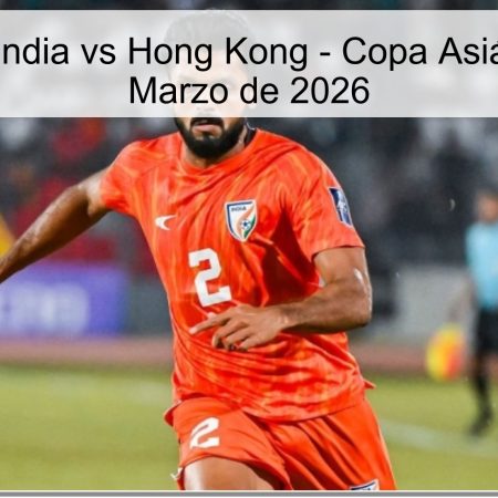 Pronóstico India vs Hong Kong – Copa Asiática – 31 de Marzo de 2026
