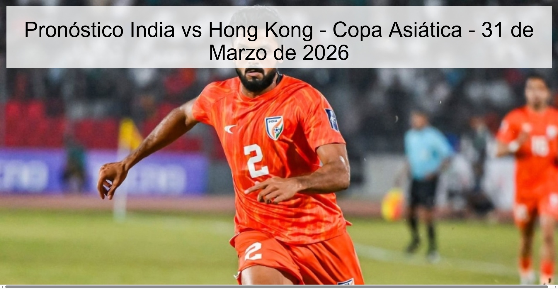 Pronóstico India vs Hong Kong - Copa Asiática - 31 de Marzo de 2026