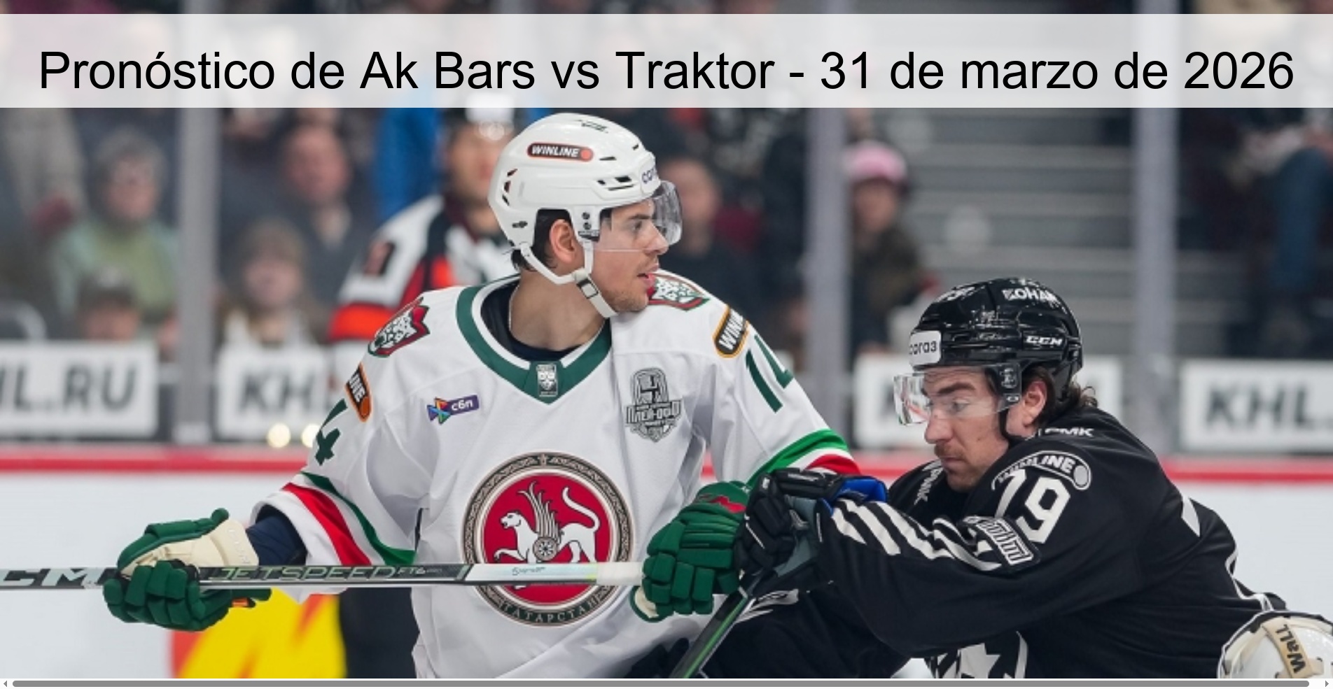 Pronóstico de Ak Bars vs Traktor - 31 de marzo de 2026