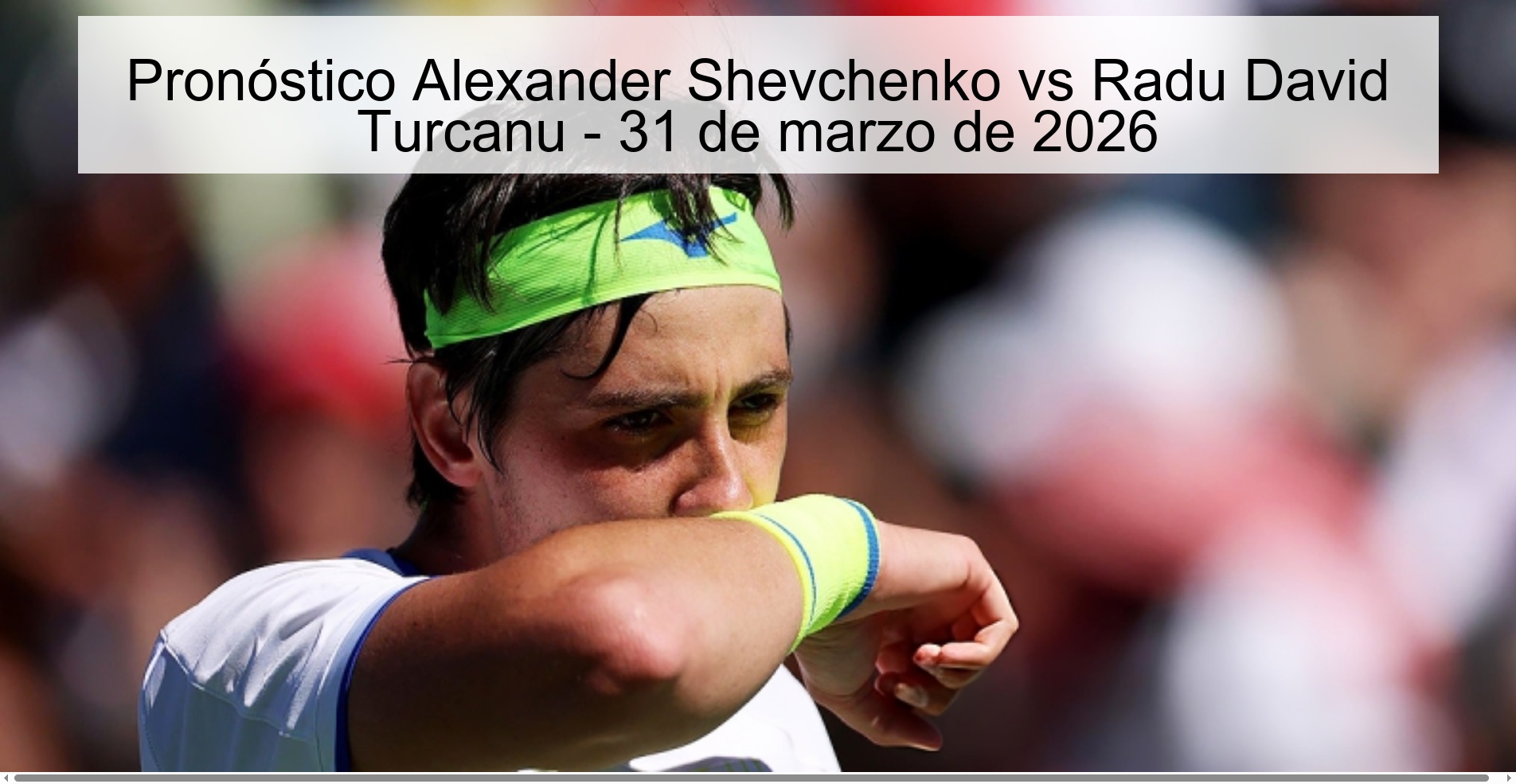 Pronóstico Alexander Shevchenko vs Radu David Turcanu - 31 de marzo de 2026