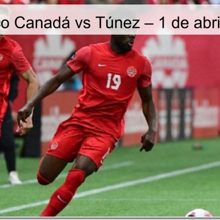 Pronóstico Canadá vs Túnez – 1 de abril de 2026