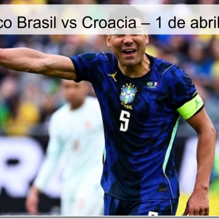 Pronóstico Brasil vs Croacia – 1 de abril de 2026