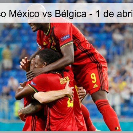 Pronóstico México vs Bélgica – 1 de abril de 2026
