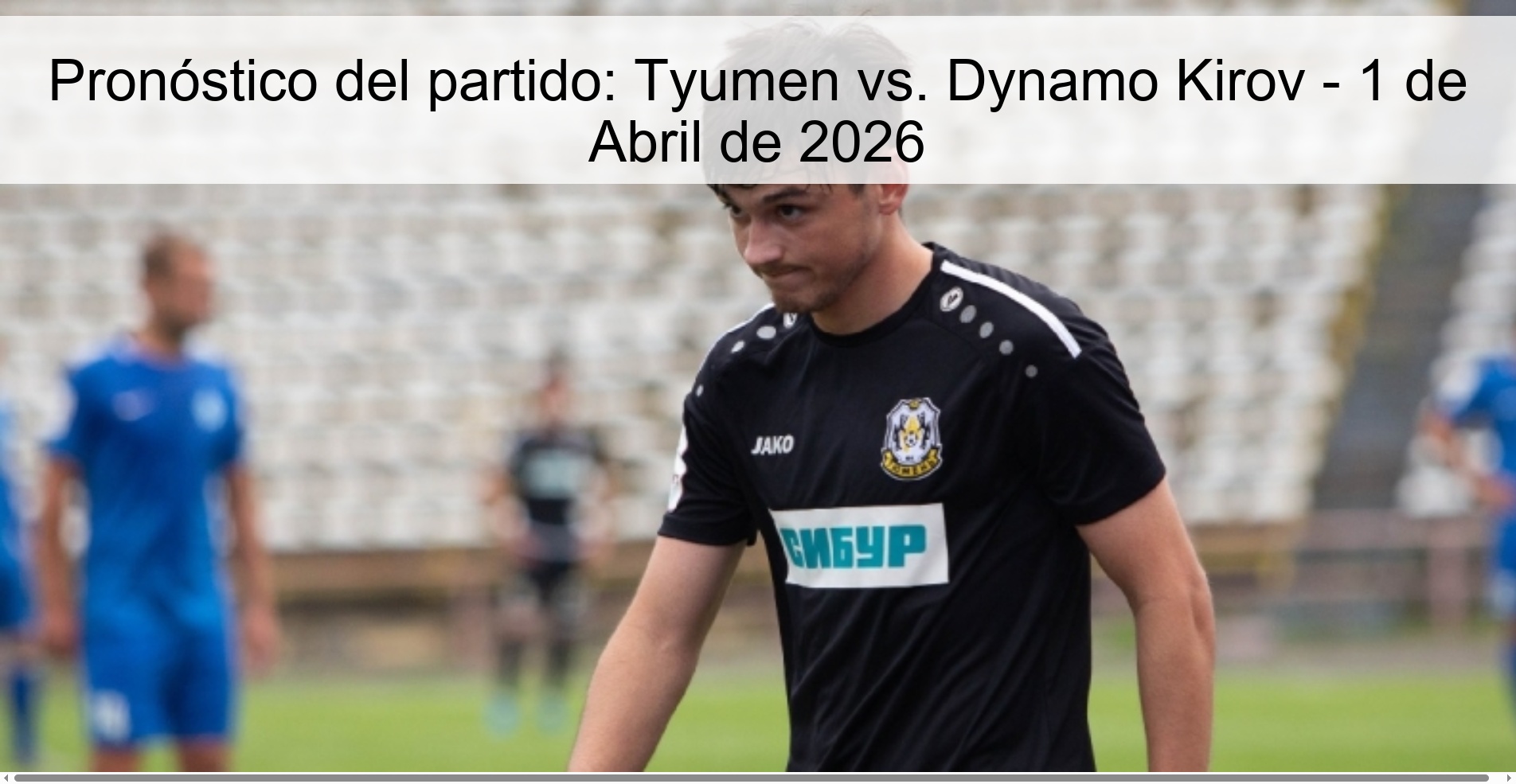 Match prediction: Tyumen vs. Dynamo Kirov - April 1, 2026