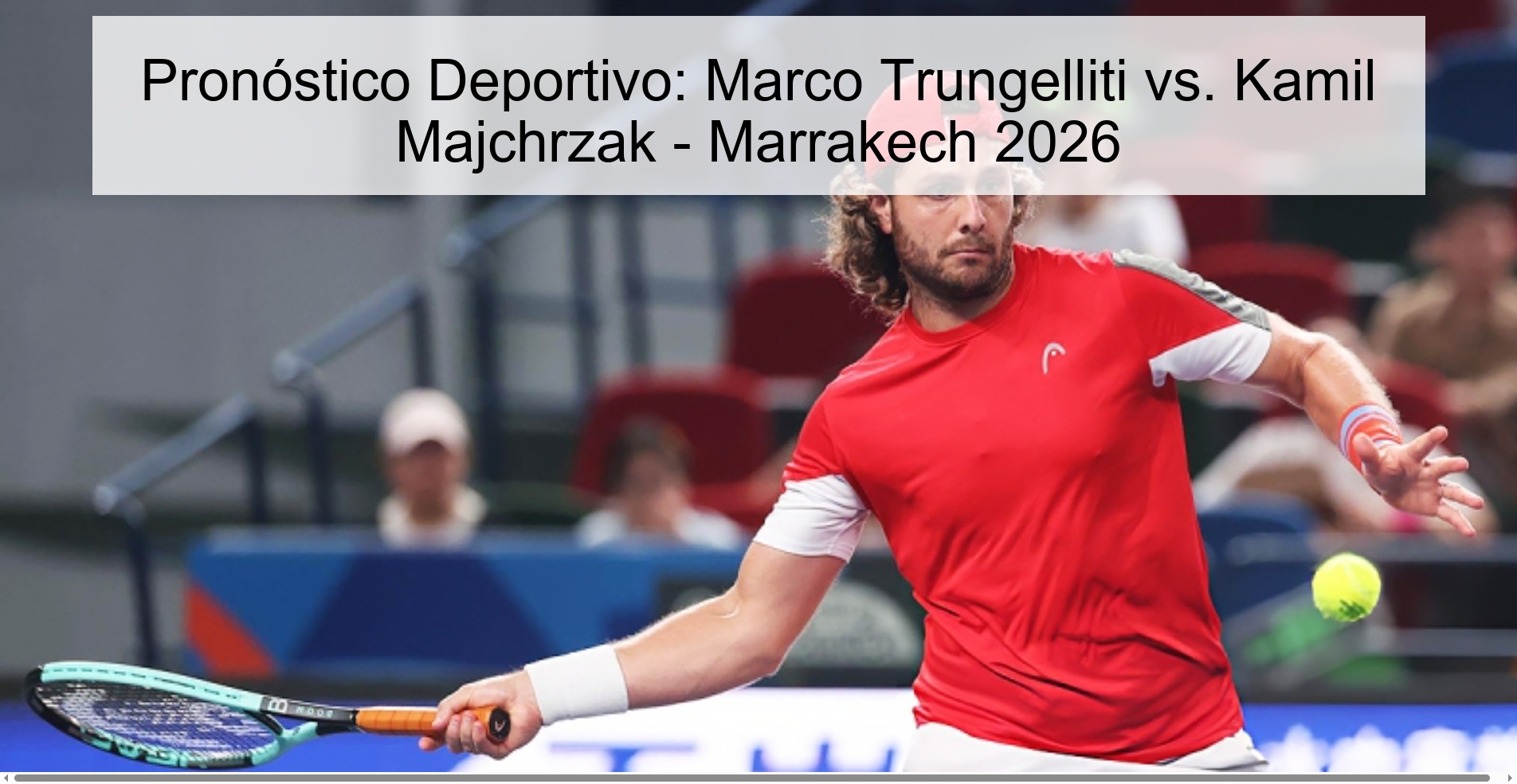 Pronóstico Deportivo: Marco Trungelliti vs. Kamil Majchrzak - Marrakech 2026 Pronóstico Deportivo: Marco Trungelliti vs. Kamil Majchrzak - Marrakech 2026