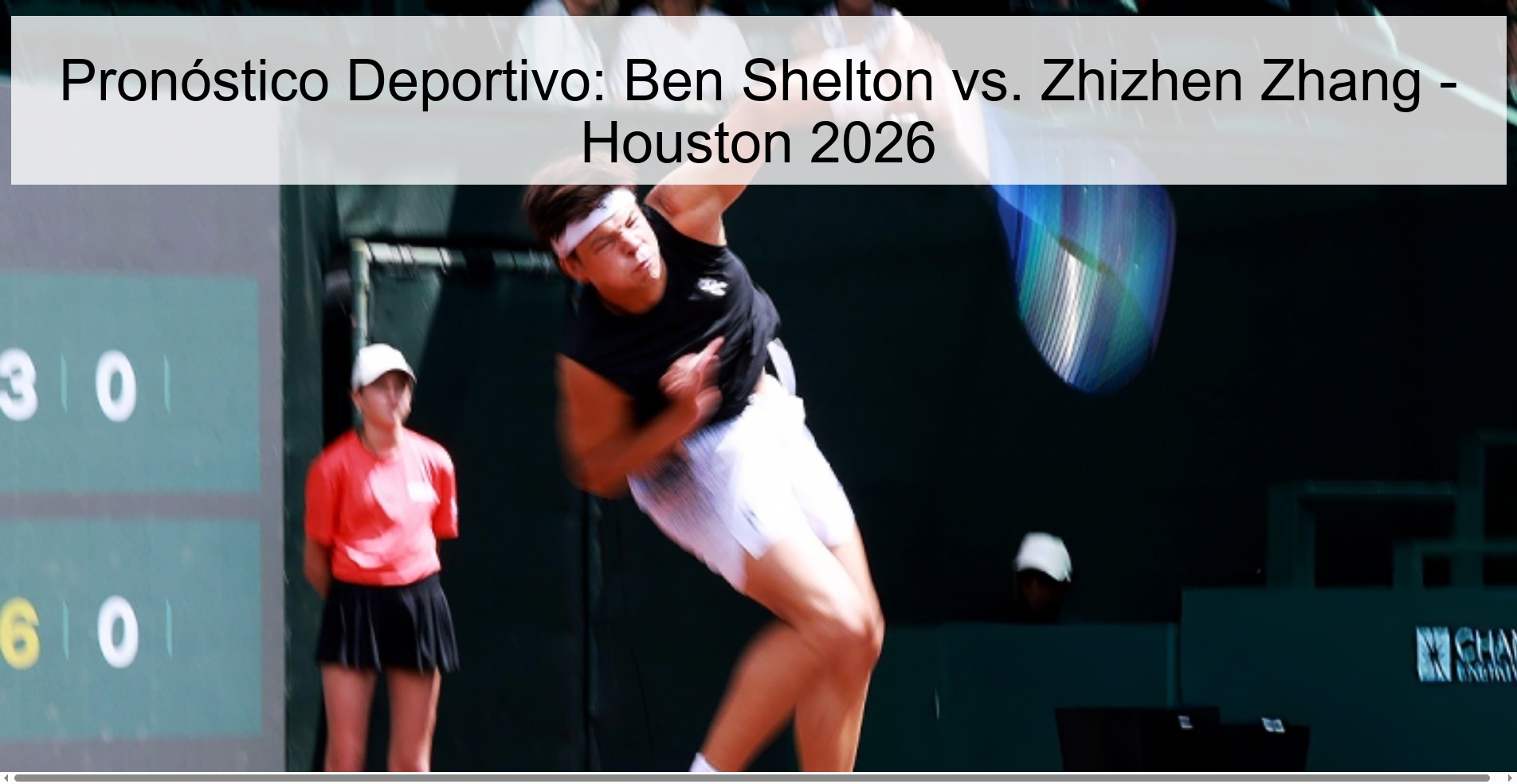 Pronóstico Deportivo: Ben Shelton vs. Zhizhen Zhang - Houston 2026