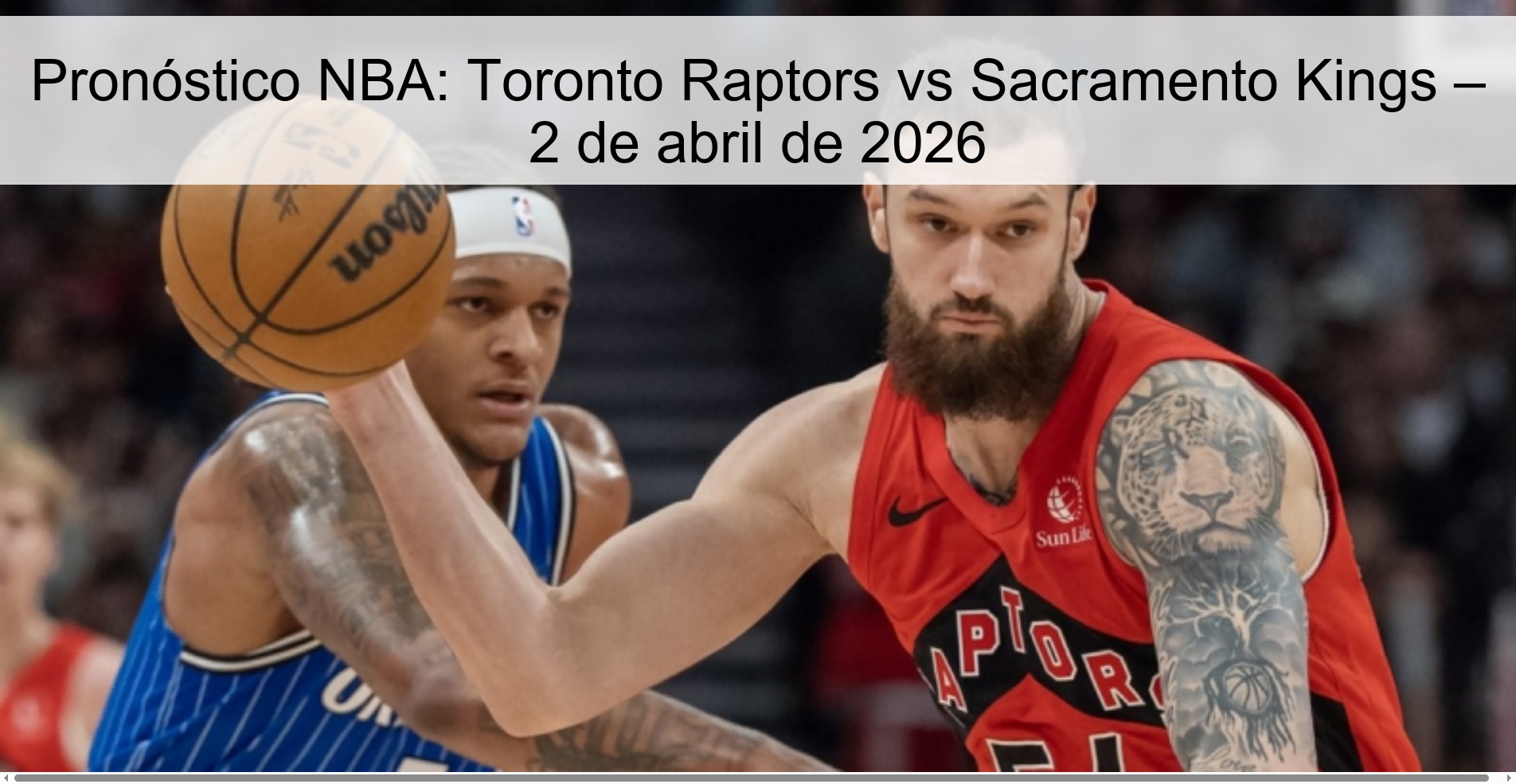 Pronóstico NBA: Toronto Raptors vs Sacramento Kings – 2 de abril de 2026