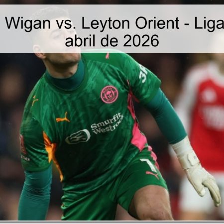 Pronóstico: Wigan vs. Leyton Orient – Liga Uno – 2 de abril de 2026