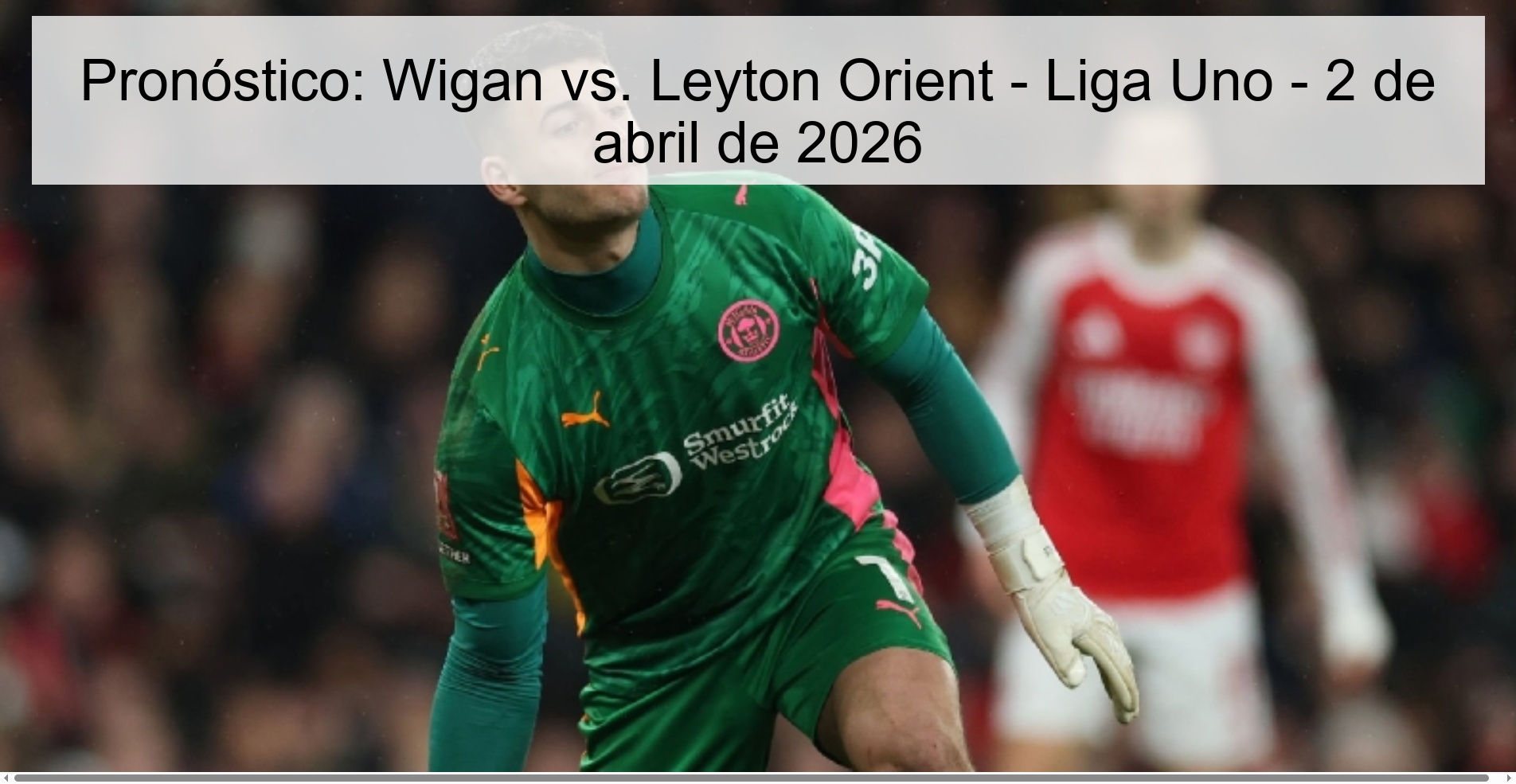 Prediction: Wigan vs. Leyton Orient – League One – April 2, 2026 Prediction: Wigan vs. Leyton Orient – League One – April 2, 2026