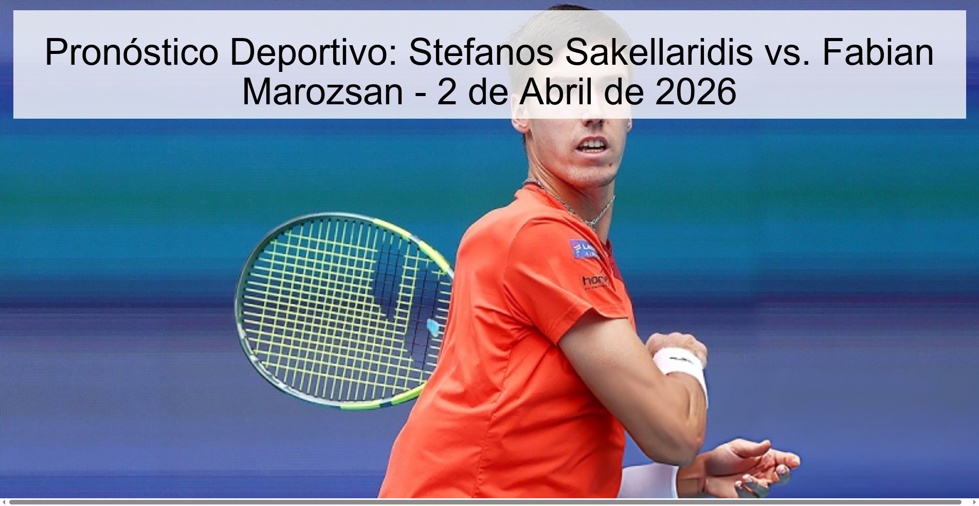 Pronóstico Deportivo: Stefanos Sakellaridis vs. Fabian Marozsan - 2 de Abril de 2026 Pronóstico Deportivo: Stefanos Sakellaridis vs. Fabian Marozsan - 2 de Abril de 2026