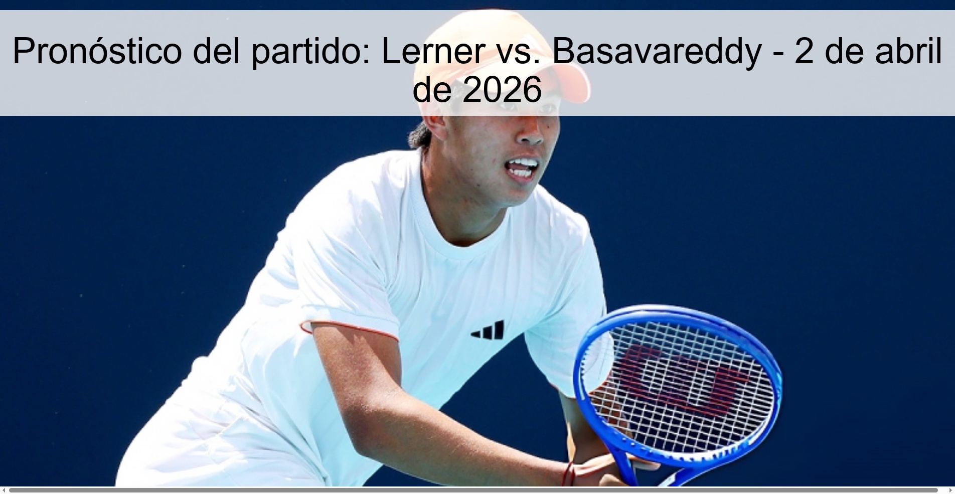Pronóstico del partido: Lerner vs. Basavareddy - 2 de abril de 2026 Pronóstico del partido: Lerner vs. Basavareddy - 2 de abril de 2026