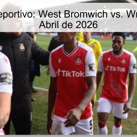 Pronóstico Deportivo: West Bromwich vs. Wrexham – 3 de Abril de 2026