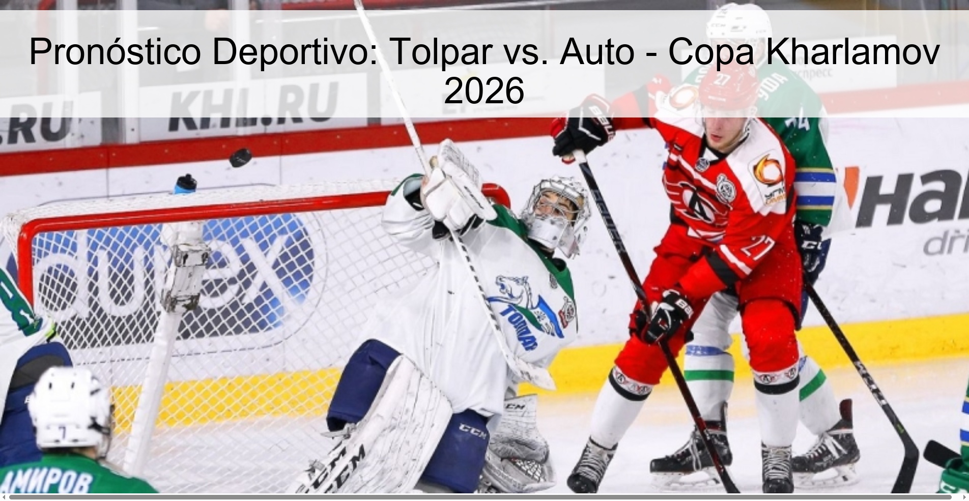 Pronóstico Deportivo: Tolpar vs. Auto - Copa Kharlamov 2026 Pronóstico Deportivo: Tolpar vs. Auto - Copa Kharlamov 2026