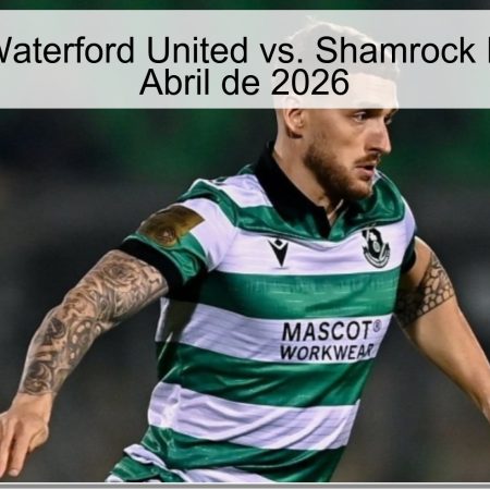 Pronóstico: Waterford United vs. Shamrock Rovers – 3 de Abril de 2026