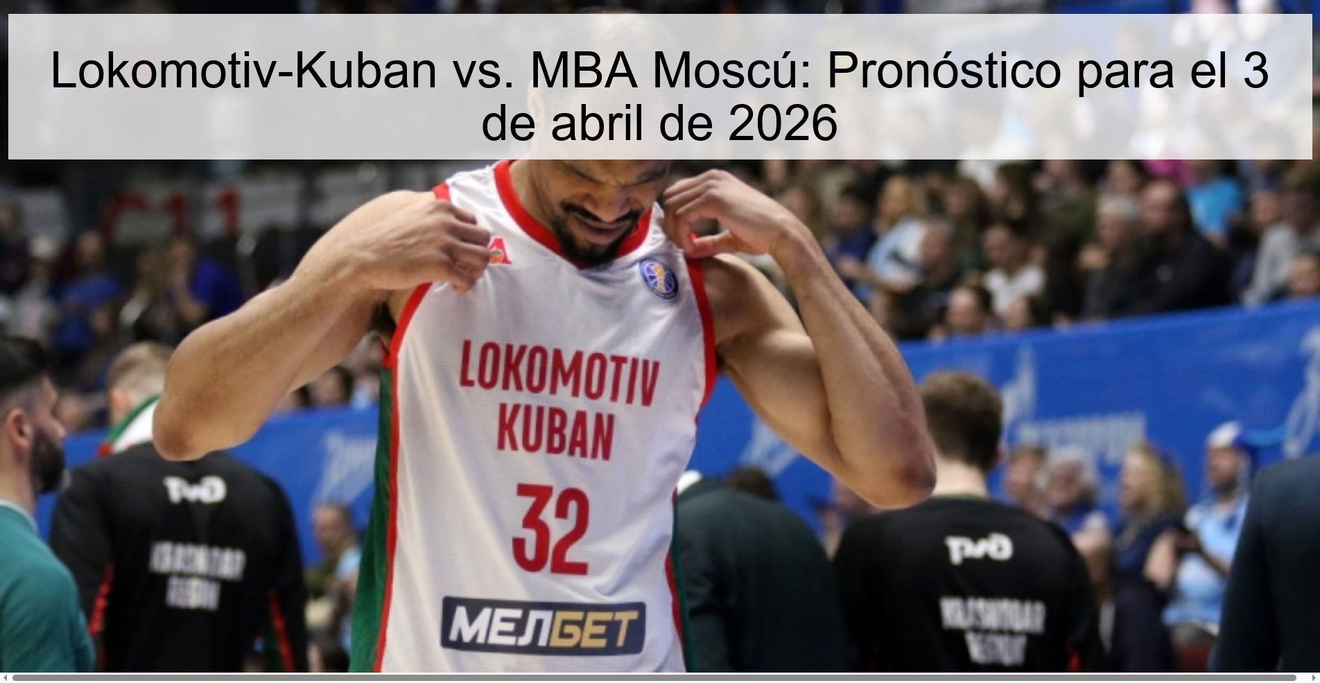 Lokomotiv-Kuban vs. MBA Moscú: Pronóstico para el 3 de abril de 2026 Lokomotiv-Kuban vs. MBA Moscú: Pronóstico para el 3 de abril de 2026