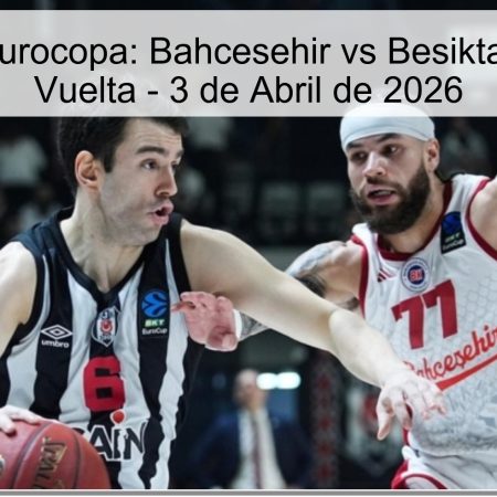 Pronóstico Eurocopa: Bahcesehir vs Besiktas – Semifinal Vuelta – 3 de Abril de 2026