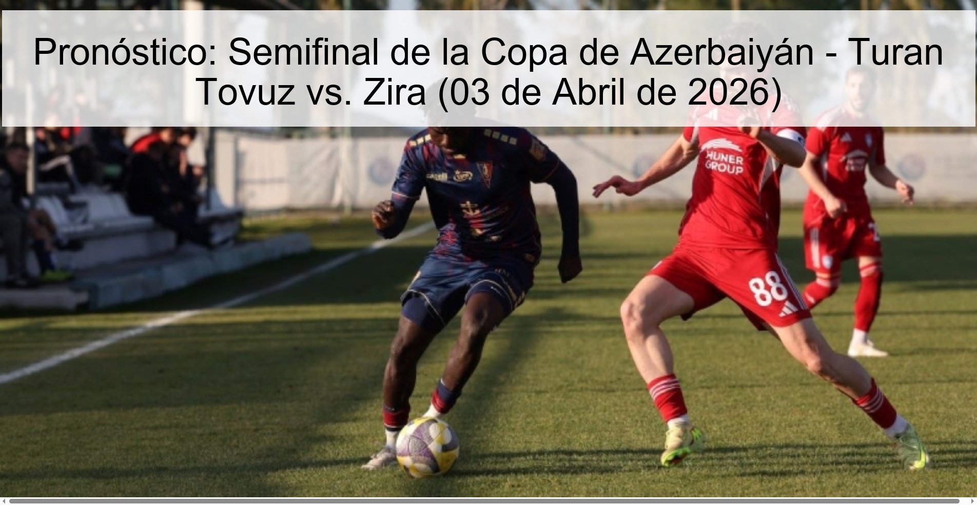 Pronóstico: Semifinal de la Copa de Azerbaiyán - Turan Tovuz vs. Zira (03 de Abril de 2026) Pronóstico: Semifinal de la Copa de Azerbaiyán - Turan Tovuz vs. Zira (03 de Abril de 2026)