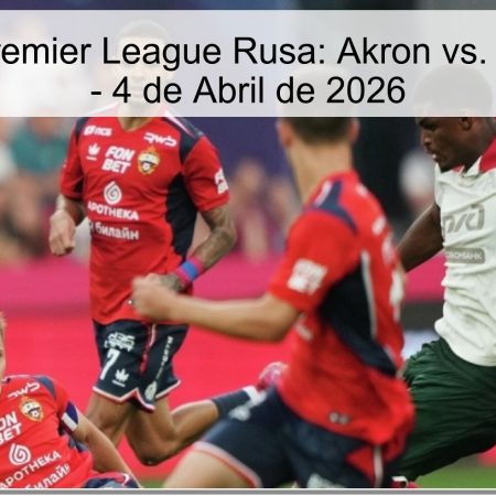 Pronóstico Premier League Rusa: Akron vs. CSKA Moscú – 4 de Abril de 2026