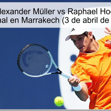 Pronóstico Alexander Müller vs Raphael Hodar – Cuartos de Final en Marrakech (3 de abril de 2026)