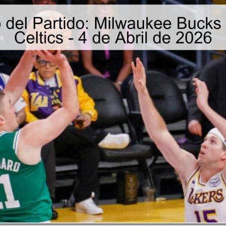 Pronóstico del Partido: Milwaukee Bucks vs. Boston Celtics – 4 de Abril de 2026