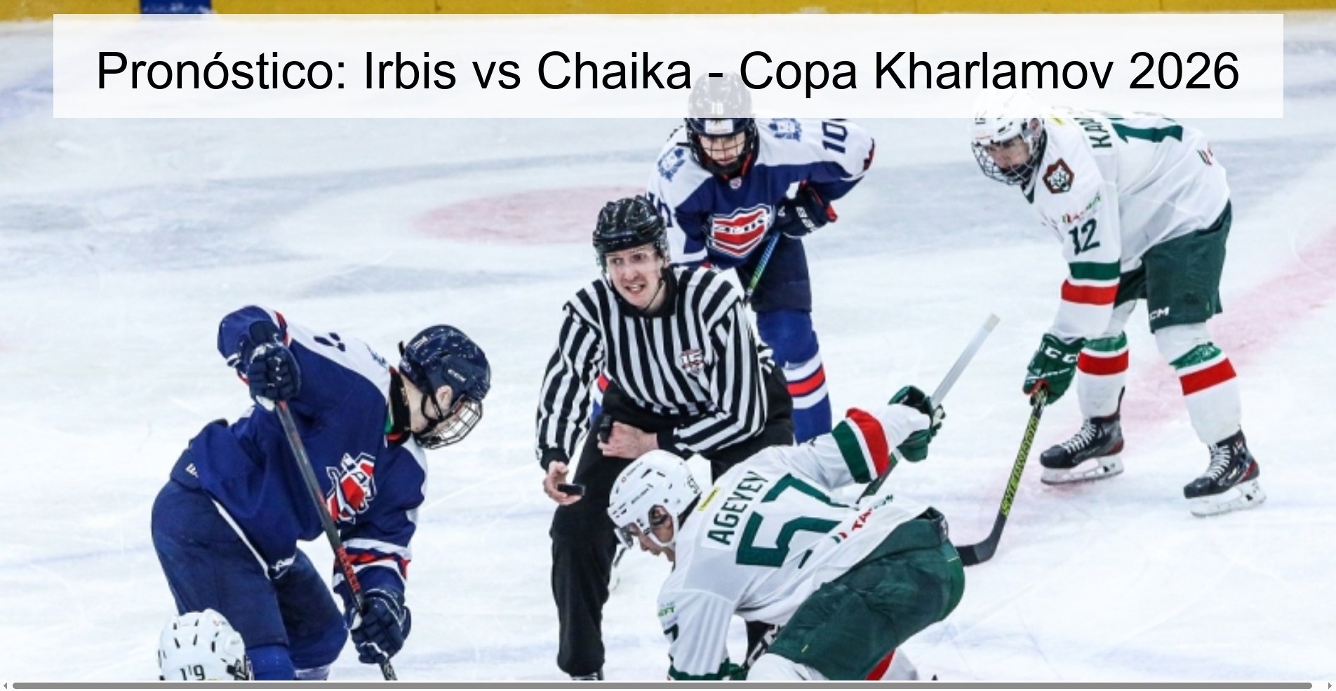 Pronóstico: Irbis vs Chaika - Copa Kharlamov 2026 Pronóstico: Irbis vs Chaika - Copa Kharlamov 2026