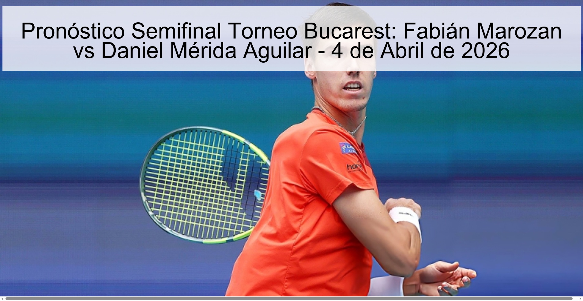 Bucharest Tournament Semifinal Prediction: Fabián Marozan vs Daniel Mérida Aguilar - April 4, 2026 Bucharest Tournament Semifinal Prediction: Fabián Marozan vs Daniel Mérida Aguilar - April 4, 2026