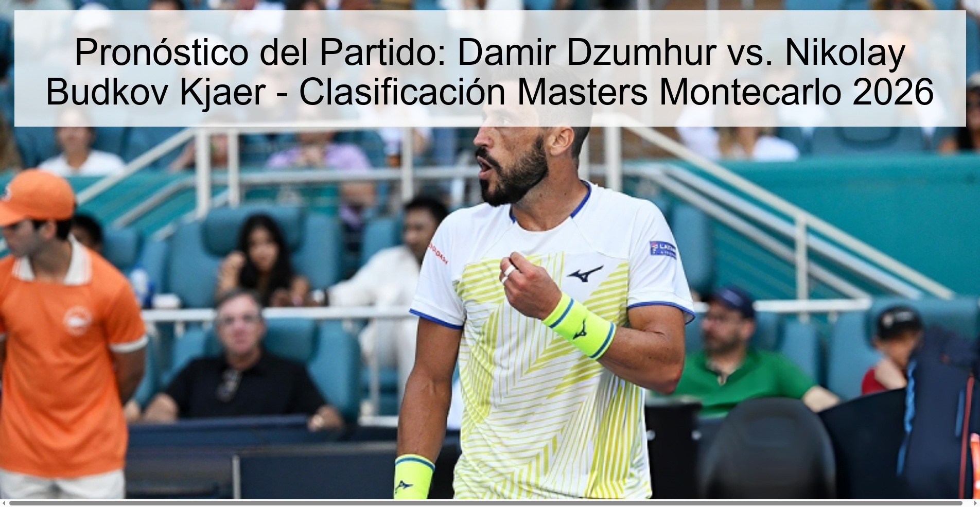 Pronóstico del Partido: Damir Dzumhur vs. Nikolay Budkov Kjaer - Clasificación Masters Montecarlo 2026 Pronóstico del Partido: Damir Dzumhur vs. Nikolay Budkov Kjaer - Clasificación Masters Montecarlo 2026