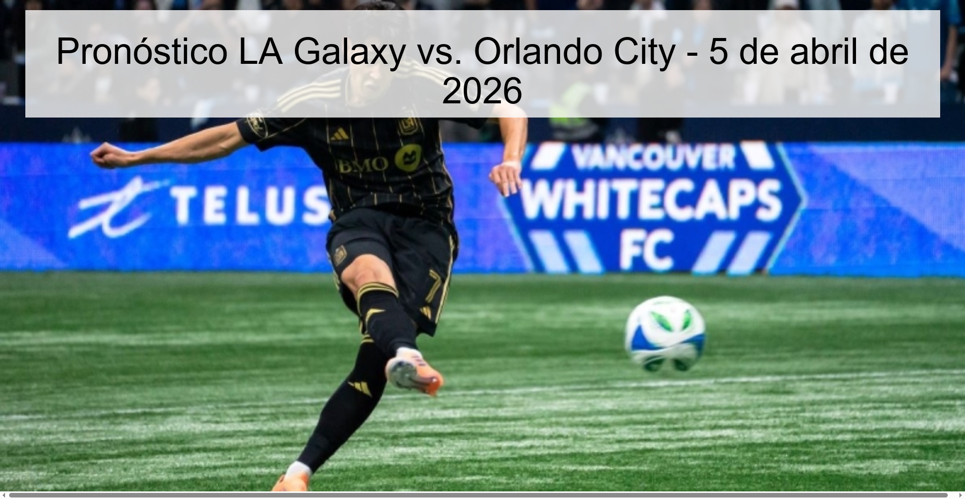 Pronóstico LA Galaxy vs. Orlando City - 5 de abril de 2026 Pronóstico LA Galaxy vs. Orlando City - 5 de abril de 2026