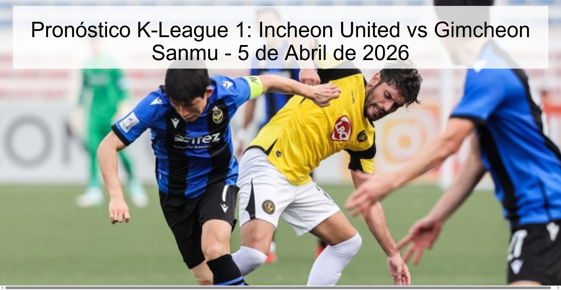 Pronóstico K-League 1: Incheon United vs Gimcheon Sanmu - 5 de Abril de 2026