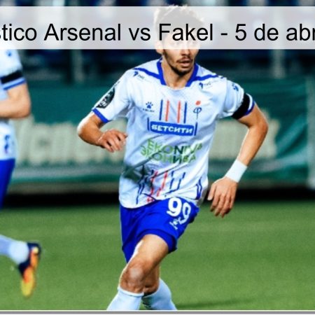 Pronóstico Arsenal vs Fakel – 5 de abril 2026