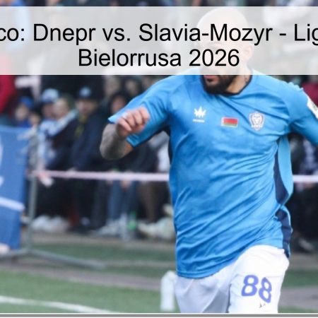 Pronóstico: Dnepr vs. Slavia-Mozyr – Liga Mayor Bielorrusa 2026
