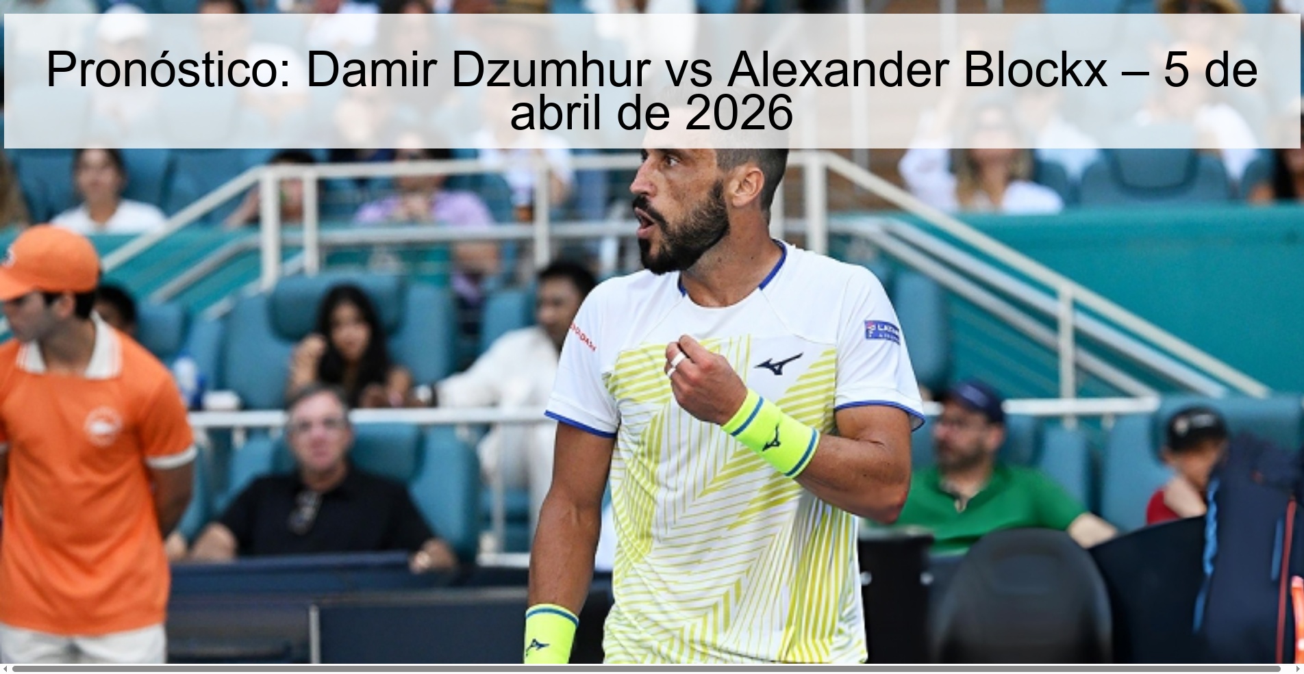Pronóstico: Damir Dzumhur vs Alexander Blockx – 5 de abril de 2026 Pronóstico: Damir Dzumhur vs Alexander Blockx – 5 de abril de 2026