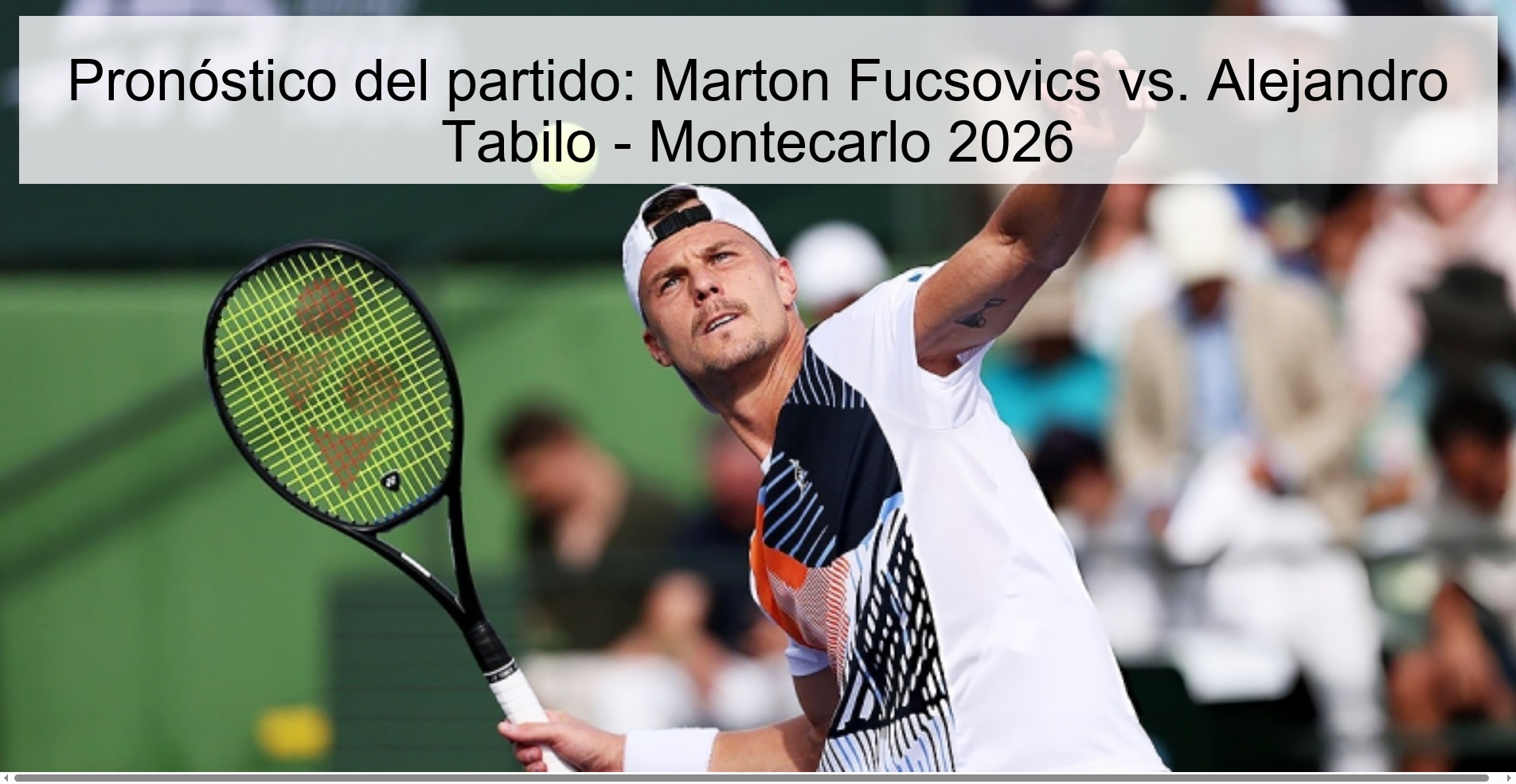Pronóstico del partido: Marton Fucsovics vs. Alejandro Tabilo - Montecarlo 2026
