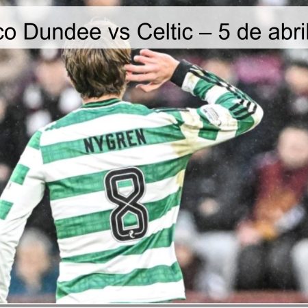 Pronóstico Dundee vs Celtic – 5 de abril de 2026