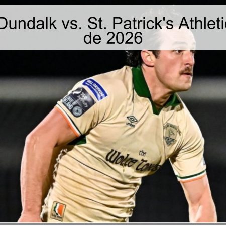 Pronóstico: Dundalk vs. St. Patrick’s Athletic – 6 de Abril de 2026