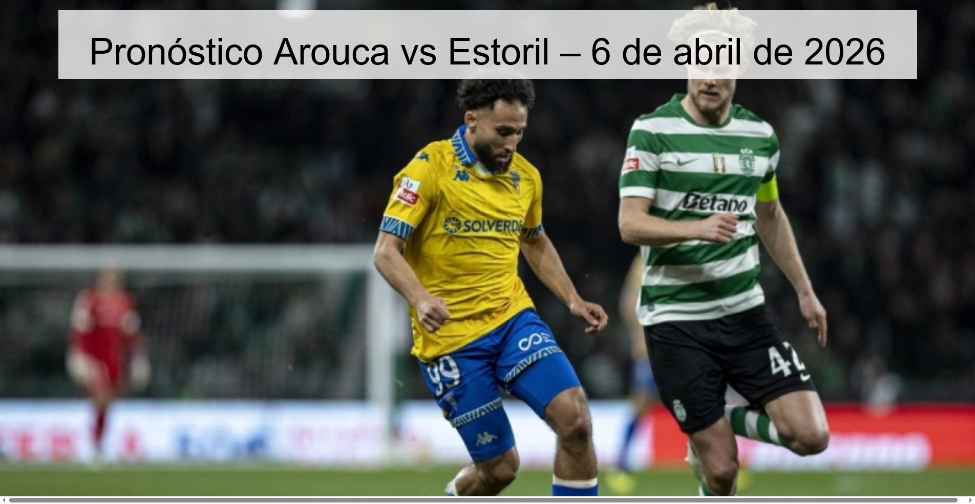 Arouca vs Estoril Prediction – April 6, 2026