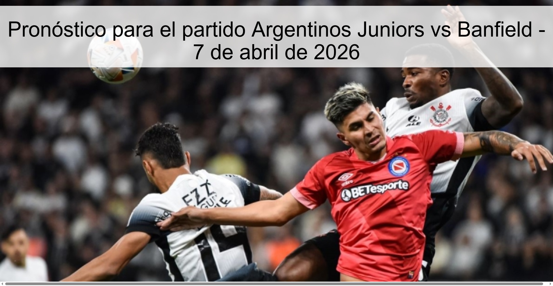 Prediction for the Argentinos Juniors vs Banfield match - April 7, 2026 Prediction for the Argentinos Juniors vs Banfield match - April 7, 2026
