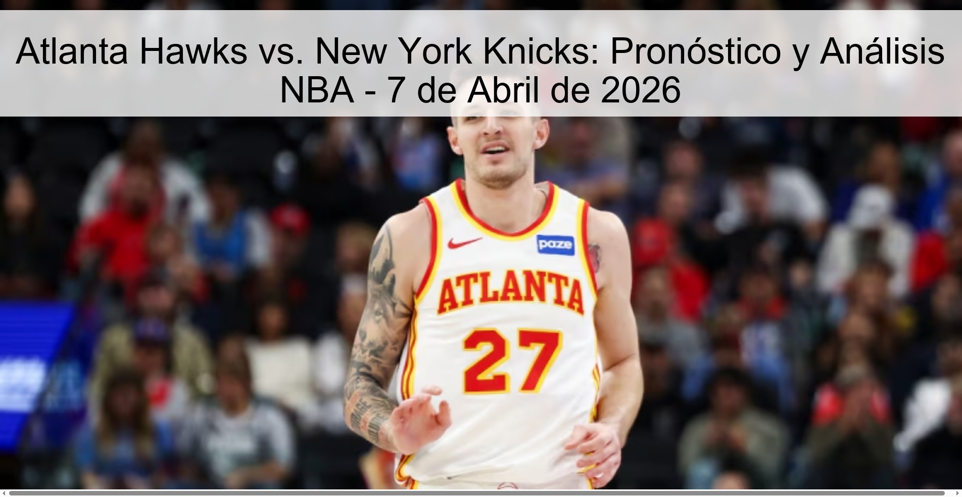 Atlanta Hawks vs. New York Knicks: NBA Prediction and Analysis - April 7, 2026
