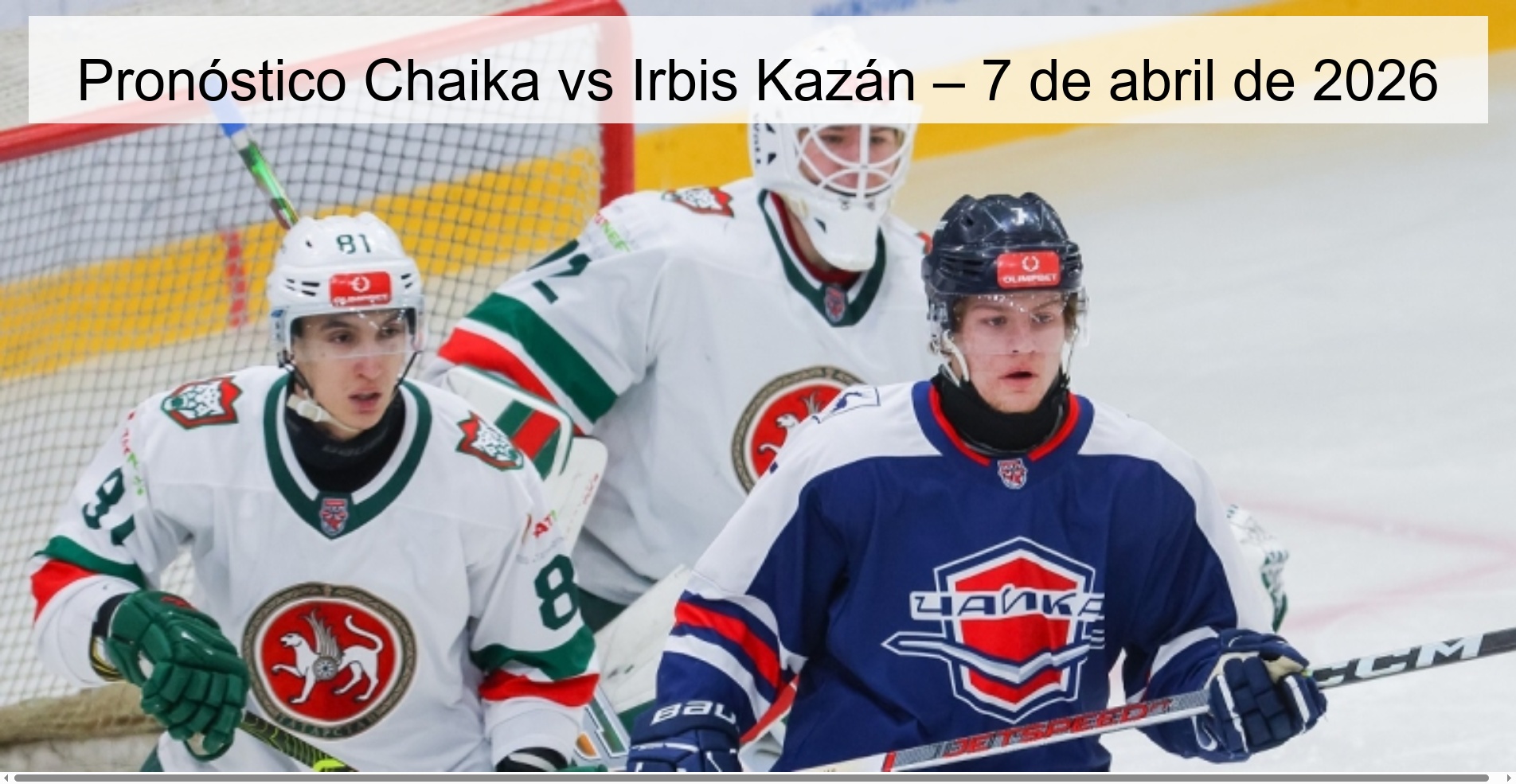 Pronóstico Chaika vs Irbis Kazán – 7 de abril de 2026 Pronóstico Chaika vs Irbis Kazán – 7 de abril de 2026