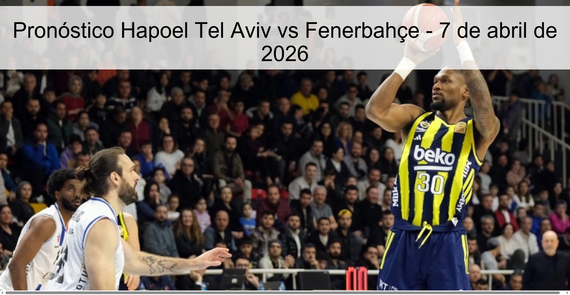 Hapoel Tel Aviv vs Fenerbahçe Prediction – April 7, 2026 Hapoel Tel Aviv vs Fenerbahçe Prediction – April 7, 2026