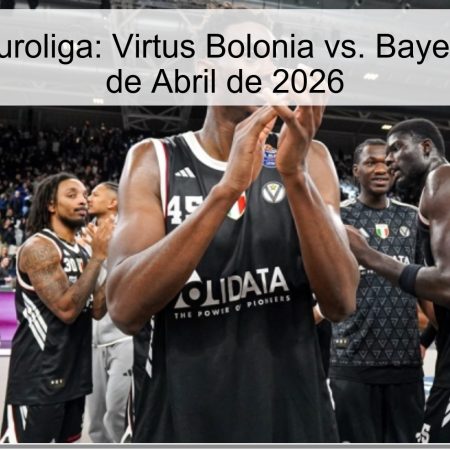 Pronóstico Euroliga: Virtus Bolonia vs. Bayern Múnich – 7 de Abril de 2026