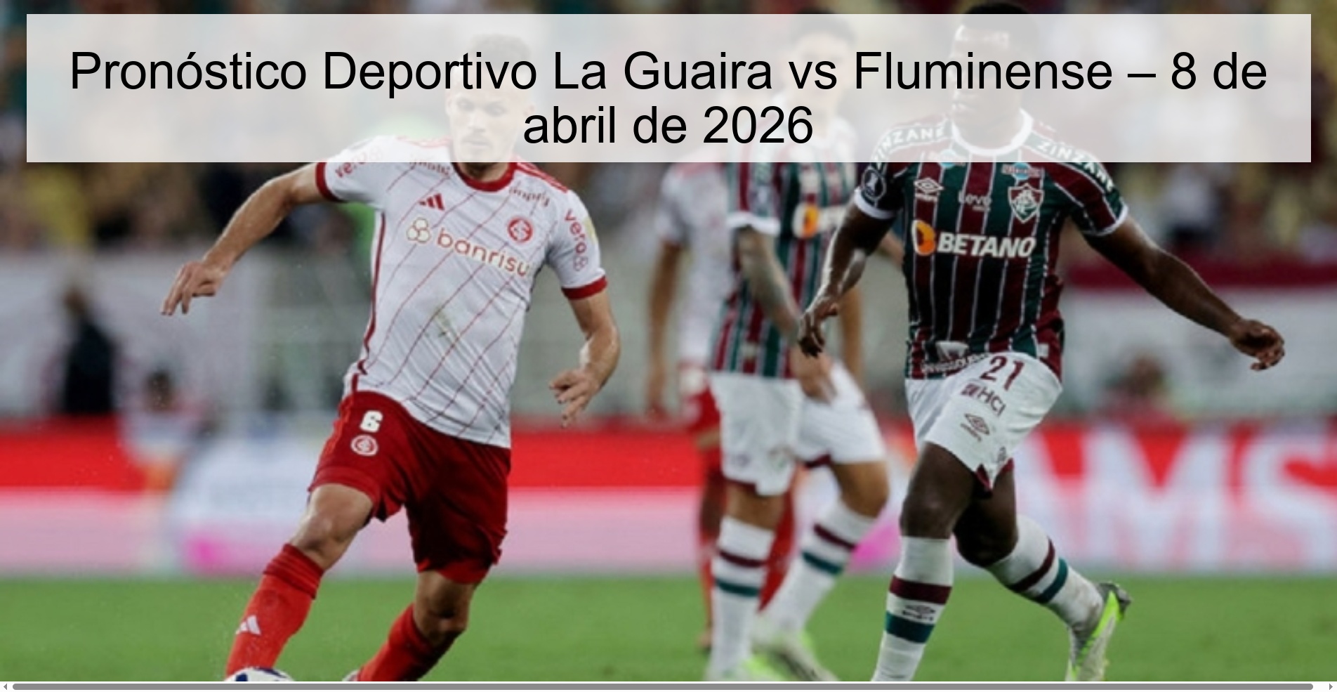 Deportivo La Guaira vs Fluminense Prediction – April 8, 2026