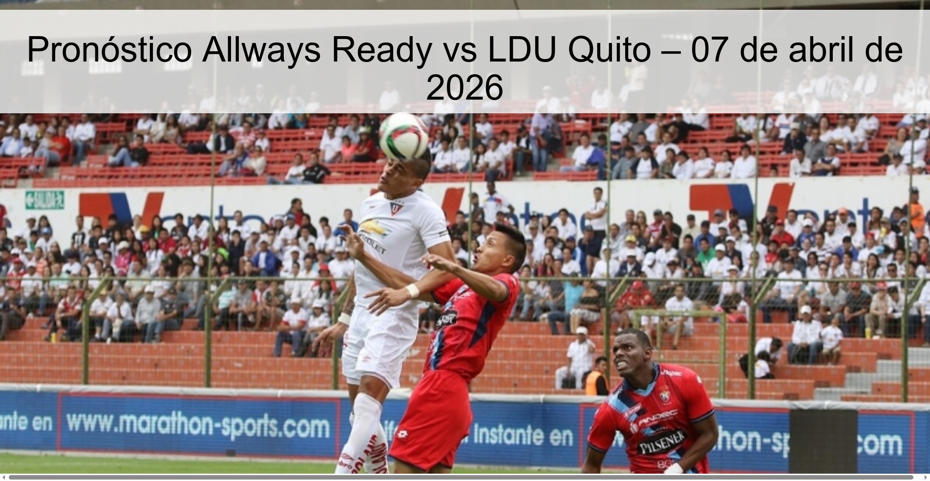 Allways Ready vs LDU Quito Prediction – April 7, 2026
