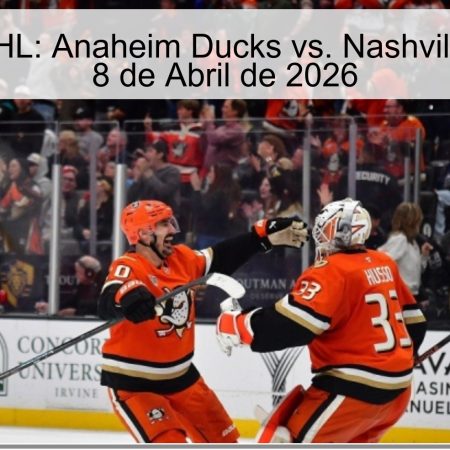 Pronóstico NHL: Anaheim Ducks vs. Nashville Predators – 8 de Abril de 2026