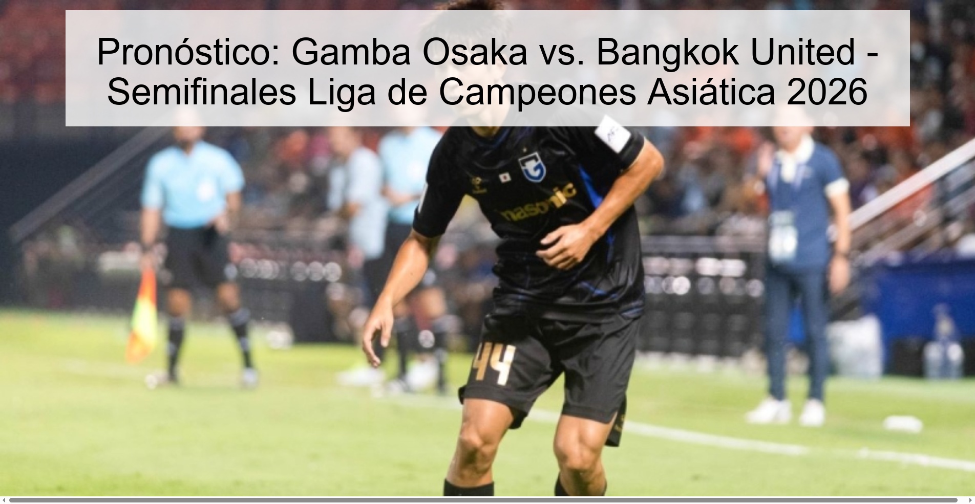 Prediction: Gamba Osaka vs. Bangkok United - Semifinals Asian Champions League 2026