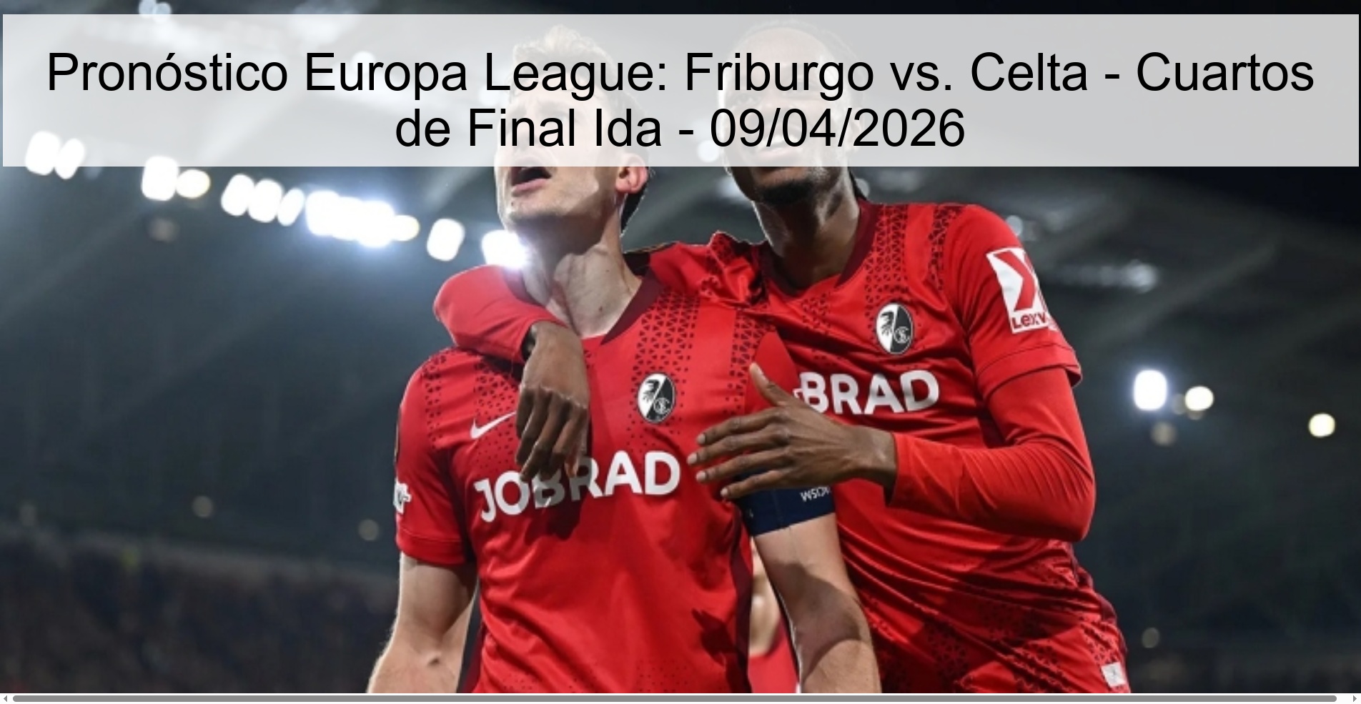Pronóstico Europa League: Friburgo vs. Celta - Cuartos de Final Ida - 09/04/2026