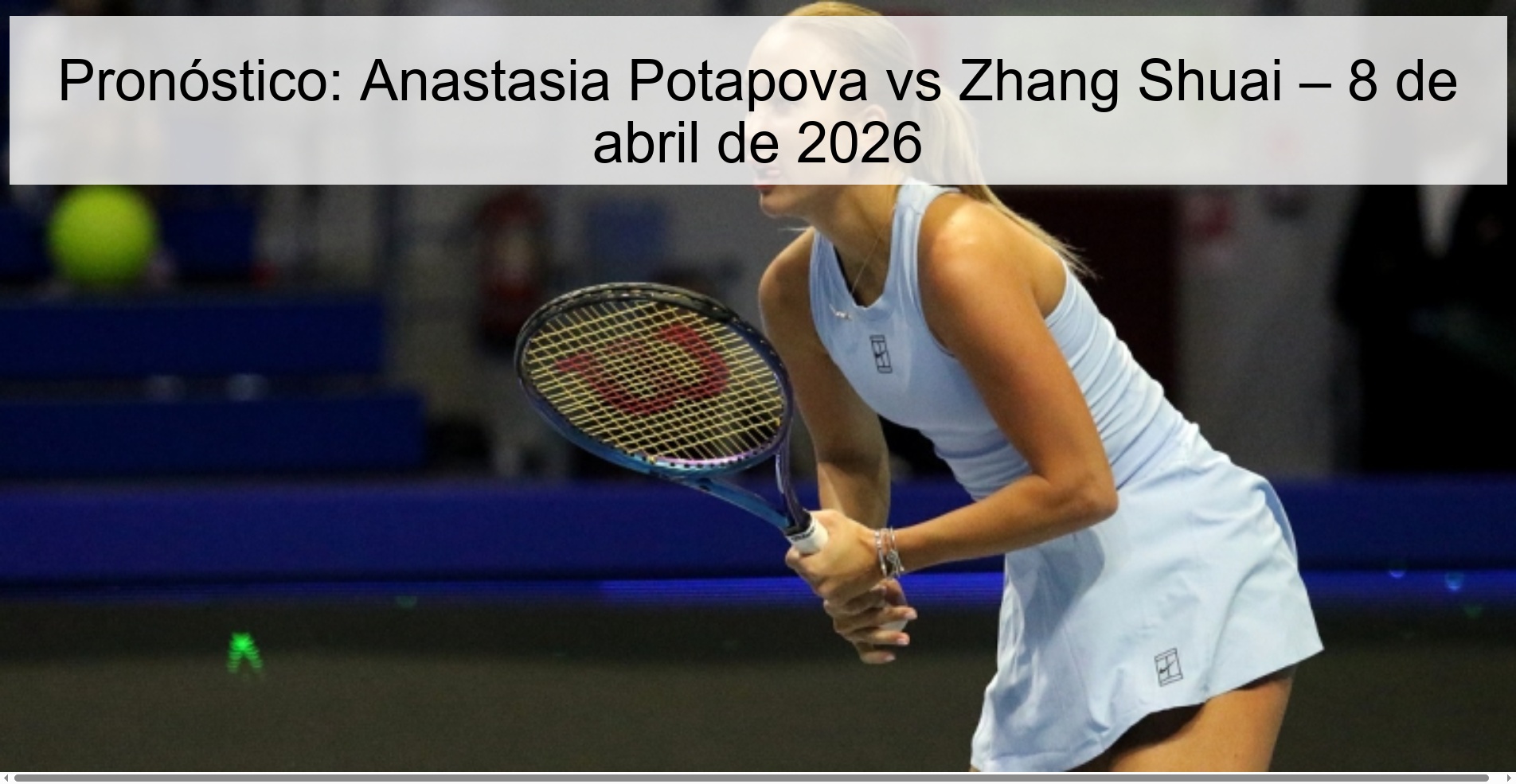 Prediction: Anastasia Potapova vs Zhang Shuai – April 8, 2026