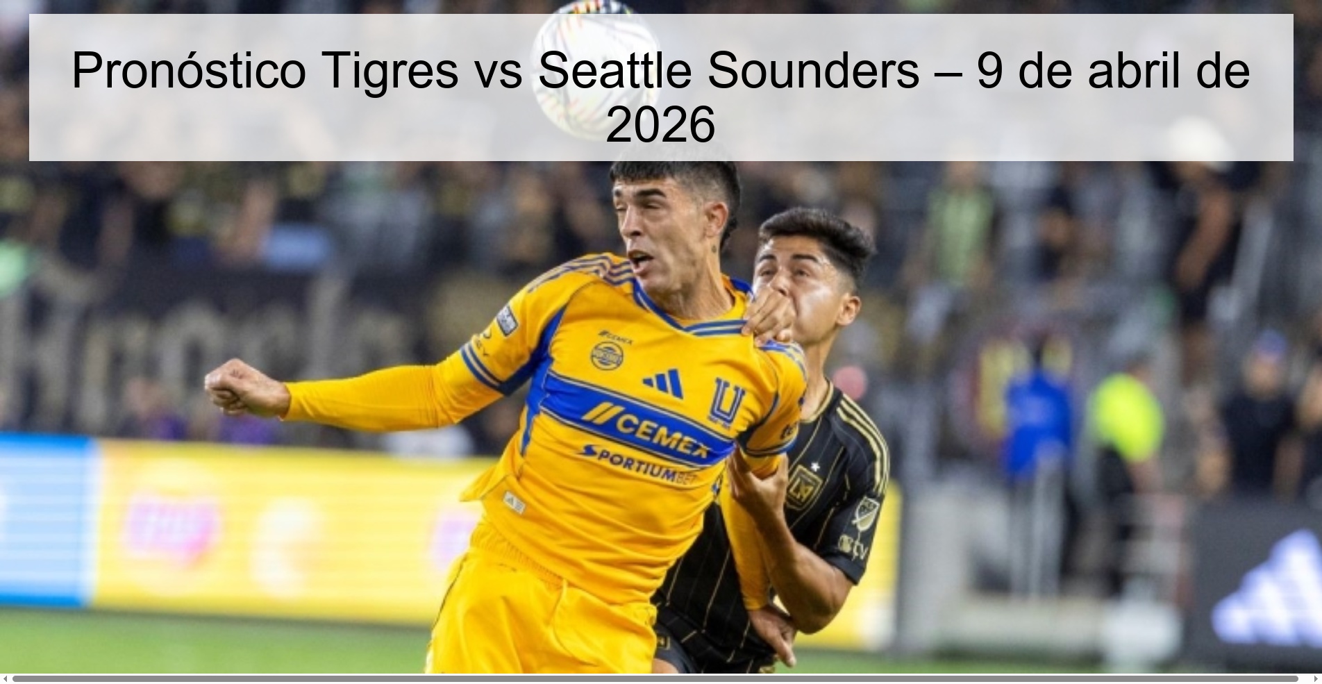 Tigres vs Seattle Sounders Prediction – April 9, 2026